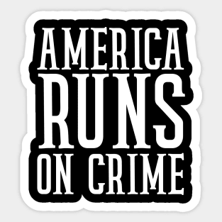 america runs on crime Sticker